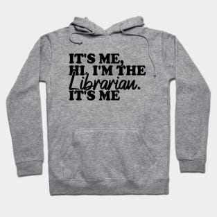 It's Me Hi I'm The Librarian It's Me Hoodie